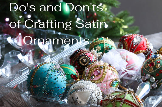 Do's and Don'ts of Crafting Satin Ornaments
